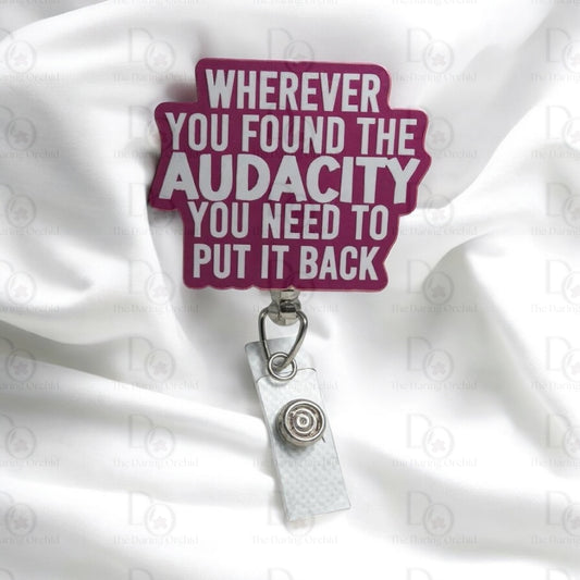 Wherever you found the audacity you need to put it back badge reel, ID holder